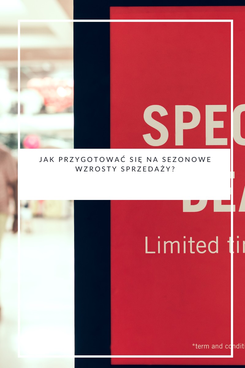 Jak przygotować się na sezonowe wzrosty sprzedaży