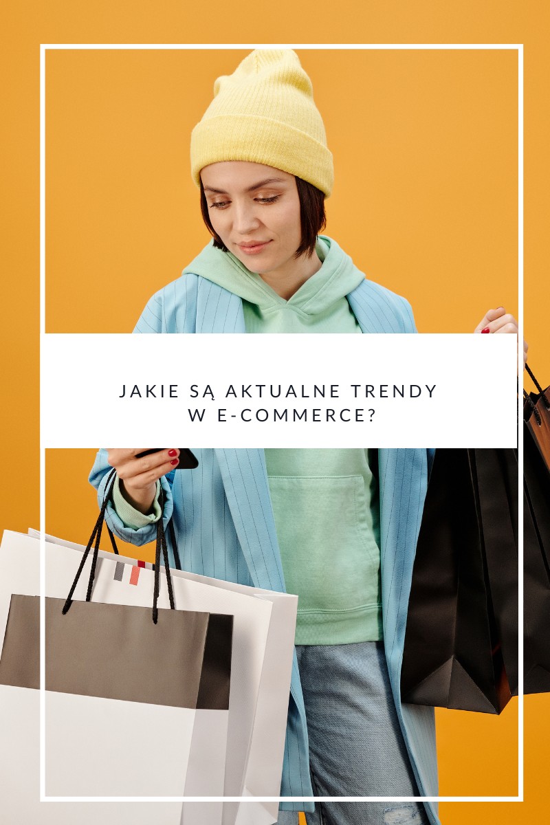 Jakie są aktualne trendy w e-commerce