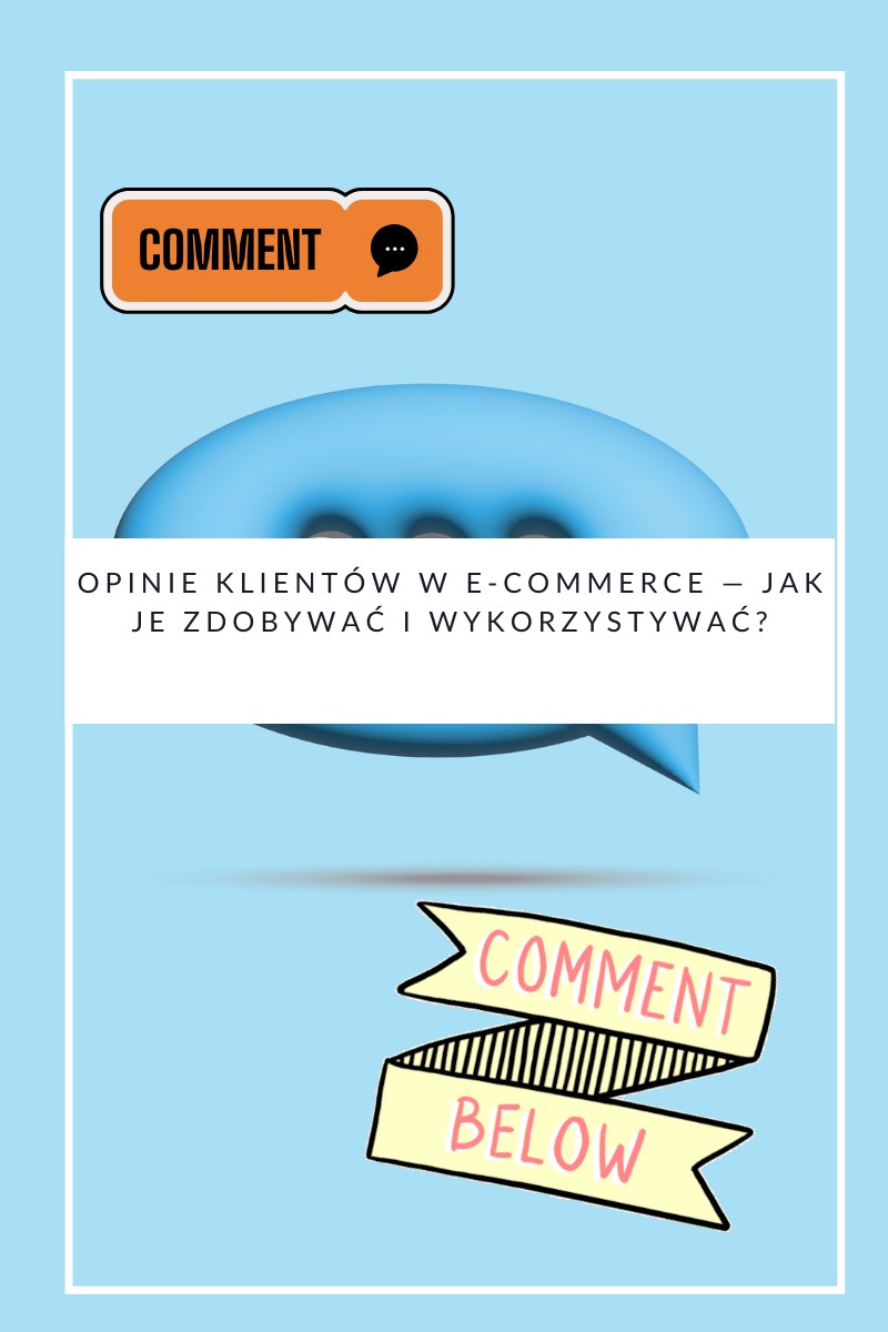 Opinie klientów w e-commerce — jak je zdobywać i wykorzystywać