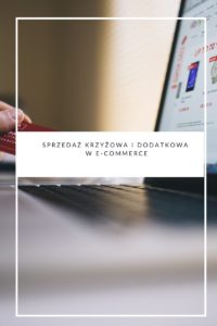 Sprzedaż krzyżowa i dodatkowa w e-commerce