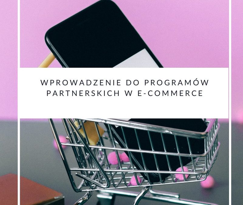 Wprowadzenie do programów partnerskich w e-commerce