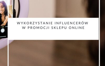 Wykorzystanie influencerów w promocji sklepu online