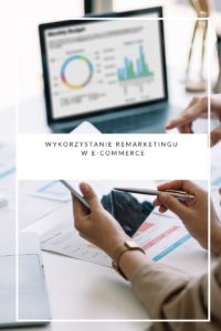 Wykorzystanie remarketingu w e-commerce