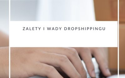 Zalety i wady dropshippingu