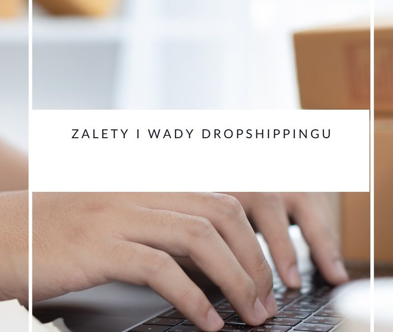 Zalety i wady dropshippingu