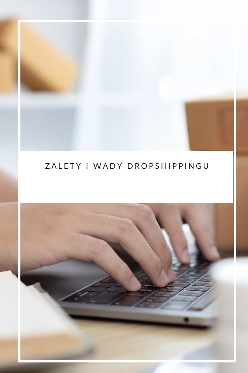 Zalety i wady dropshippingu