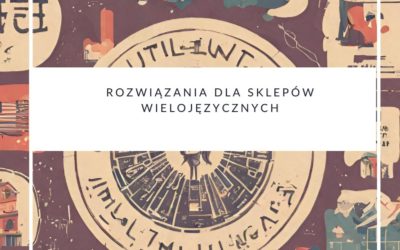 Rozwiązania dla sklepów wielojęzycznych