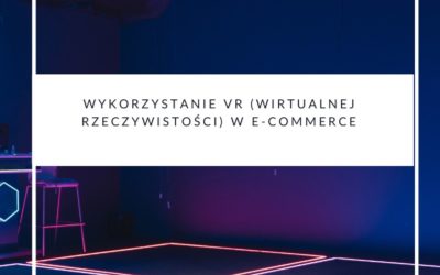 Wykorzystanie VR (wirtualnej rzeczywistości) w e-commerce