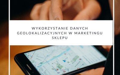 Wykorzystanie danych geolokalizacyjnych w marketingu sklepu