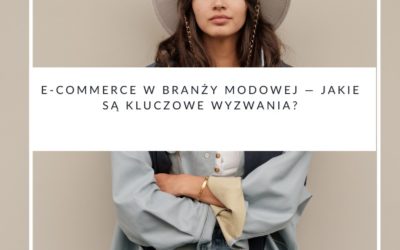 E-commerce w branży modowej — jakie są kluczowe wyzwania?