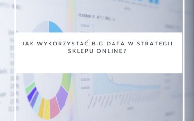 Jak wykorzystać Big Data w strategii sklepu online?