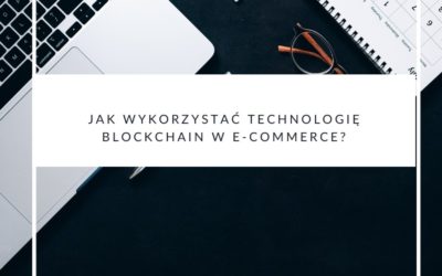 Jak wykorzystać technologię blockchain w e-commerce?