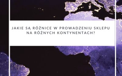 Jakie są różnice w prowadzeniu sklepu na różnych kontynentach?