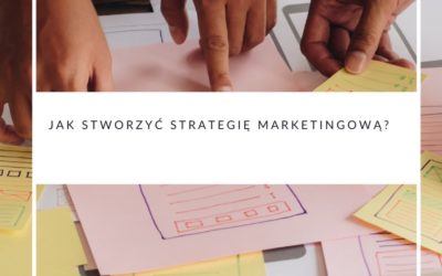 Jak stworzyć strategię marketingową?