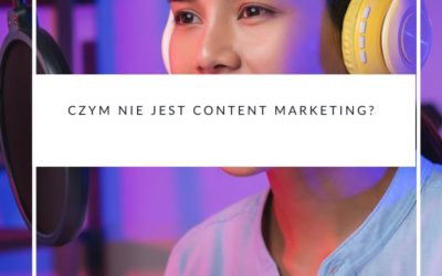 Czym nie jest content marketing?