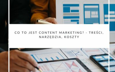 Co to jest content marketing? – Treści, narzędzia, koszty