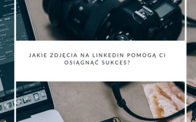 Jakie zdjęcia na LinkedIn pomogą Ci osiągnąć sukces?