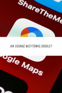 Jak usunąć wizytówkę Google?